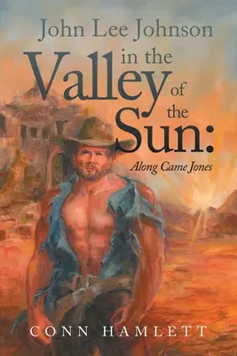 John Lee Johnson a Nap völgyében: Along Came Jones - John Lee Johnson in the Valley of the Sun: Along Came Jones