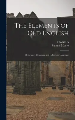 The Elements of Old English; Elementary Grammar and Reference Grammar (Az óangol nyelvtan elemei) - The Elements of Old English; Elementary Grammar and Reference Grammar