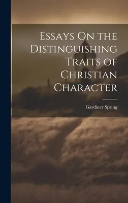 Essays On the Distinguishing Traits of Christian Character (Esszék a keresztény jellem megkülönböztető jegyeiről) - Essays On the Distinguishing Traits of Christian Character