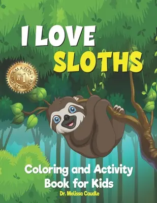 Szeretem a lajhárokat: Színező és Activity Book for Kids - I Love Sloths: Coloring and Activity Book for Kids