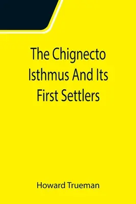 A Chignecto Isthmus és az első telepesek - The Chignecto Isthmus And Its First Settlers