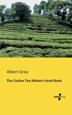 A ceyloni teakészítők kézikönyve - The Ceylon Tea-Makers Hand-Book