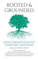 Gyökeret eresztve és megalapozva: A hitformálás és a keresztény hagyomány - Rooted and Grounded: Faith Formation and the Christian Tradition