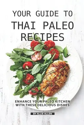 A thaiföldi paleo receptek útmutatója: Ezek az ízletes ételek: Bővítse a paleo konyháját ezekkel az ízletes ételekkel - Your Guide to Thai Paleo Recipes: Enhance Your Paleo Kitchen with These Delicious Dishes