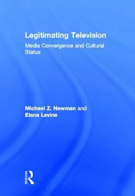 A televíziózás legitimálása: Médiakonvergencia és kulturális státusz - Legitimating Television: Media Convergence and Cultural Status