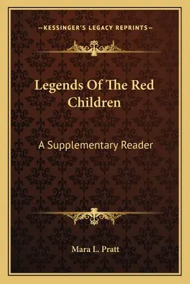 A vörös gyermekek legendái: A Supplementary Reader - Legends Of The Red Children: A Supplementary Reader