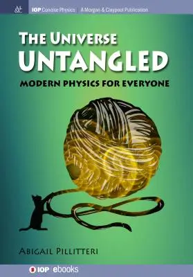 The Universe Untangled: Modern fizika mindenkinek - The Universe Untangled: Modern Physics for Everyone