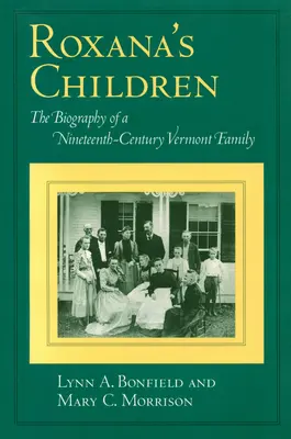 Roxana gyermekei: Egy tizenkilencedik századi vermonti család életrajza - Roxana's Children: The Biography of a Nineteenth-Century Vermont Family