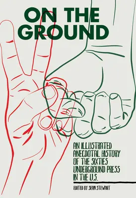 A helyszínen: A hatvanas évek amerikai földalatti sajtójának illusztrált anekdotikus története - On the Ground: An Illustrated Anecdotal History of the Sixties Underground Press in the U.S.