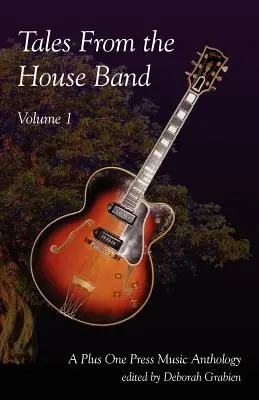 Tales from the House Band, Volume 1: A Plus One Music Anthology (Mesék a házi zenekarból, 1. kötet: Plus One Music Anthology) - Tales from the House Band, Volume 1: A Plus One Music Anthology