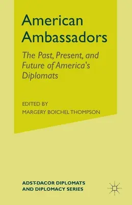 Amerikai nagykövetek: Amerika diplomatáinak múltja, jelene és jövője - American Ambassadors: The Past, Present, and Future of America's Diplomats