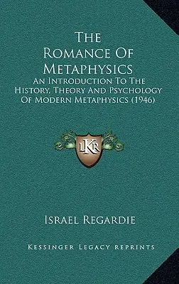 A metafizika romantikája: Bevezetés a modern metafizika történetébe, elméletébe és pszichológiájába (1946) - The Romance Of Metaphysics: An Introduction To The History, Theory And Psychology Of Modern Metaphysics (1946)