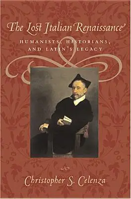 Az elveszett olasz reneszánsz: Humanisták, történészek és a latin örökség - The Lost Italian Renaissance: Humanists, Historians, and Latin's Legacy