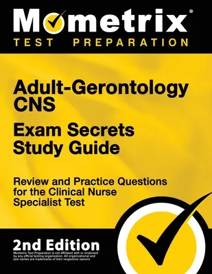 Adult-Gerontology CNS Exam Secrets Study Guide - Review and Practice Questions for the Clinical Nurse Specialist Test: [2. kiadás] - Adult-Gerontology CNS Exam Secrets Study Guide - Review and Practice Questions for the Clinical Nurse Specialist Test: [2nd Edition]