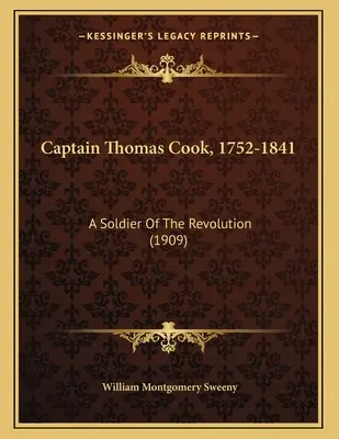 Thomas Cook kapitány, 1752-1841: A forradalom katonája (1909) - Captain Thomas Cook, 1752-1841: A Soldier Of The Revolution (1909)