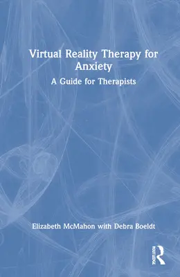 Virtuális valóságterápia szorongás esetén: A Guide for Therapists (Útmutató terapeuták számára) - Virtual Reality Therapy for Anxiety: A Guide for Therapists