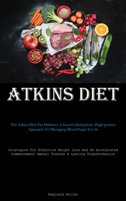 Atkins diéta: Az Atkins-diéta cukorbetegség esetén: A Low-Carbohydrate, High-protein Approach To Managing Blood Sugar Levels (Strategies For - Atkins Diet: The Atkins Diet For Diabetes: A Low-Carbohydrate, High-protein Approach To Managing Blood Sugar Levels (Strategies For