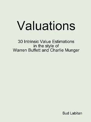 Értékelések - 30 belső értékbecslés Warren Buffett és Charlie Munger stílusában - Valuations - 30 Intrinsic Value Estimations in the style of Warren Buffett and Charlie Munger