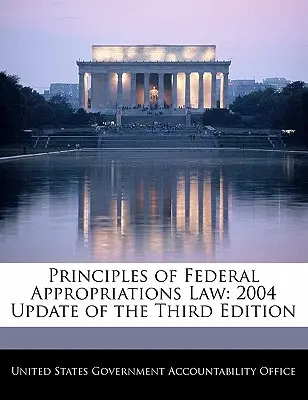 A szövetségi előirányzatokra vonatkozó jog alapelvei: a harmadik kiadás 2004-es frissítése - Principles of Federal Appropriations Law: 2004 Update of the Third Edition