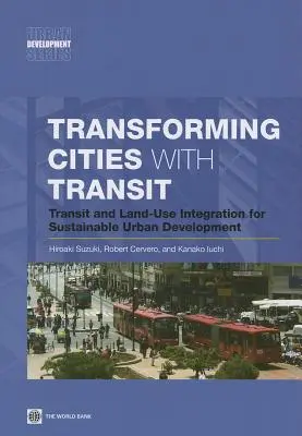 A városok átalakítása a tranzittal: Tranzit és földhasználat integrációja a fenntartható városfejlesztés érdekében - Transforming Cities with Transit: Transit and Land-Use Integration for Sustainable Urban Development