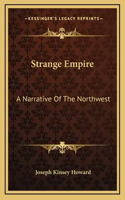 Furcsa birodalom: A Narrative Of The Northwest - Strange Empire: A Narrative Of The Northwest