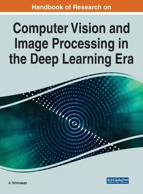 A számítógépes látás és képfeldolgozás kutatásának kézikönyve a mélytanulás korszakában - Handbook of Research on Computer Vision and Image Processing in the Deep Learning Era