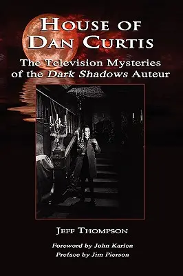 Dan Curtis háza: A sötét árnyak televíziós rejtélyei Auteur: A sötét árnyak televíziós rejtélyei - House of Dan Curtis: The Television Mysteries of the Dark Shadows Auteur