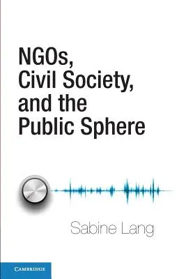 A civil szervezetek, a civil társadalom és a közszféra - Ngos, Civil Society, and the Public Sphere