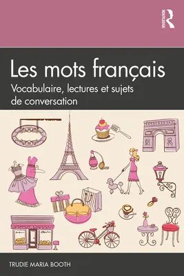 Les mots français: Vocabulaire, lectures et sujets de conversation - Les mots français: Vocabulaire, lectures et sujets de conversation