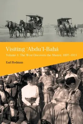 Na návštěvě u 'Abdu'l-Bahy, 1. díl: Západ objevuje Mistra, 1897-1911 - Visiting 'Abdu'l-Baha, Volume 1: The West Discovers the Master, 1897-1911