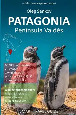 PATAGÓNIA, Valdes-félsziget: Intelligens útikalauz természetkedvelőknek és természetfotósoknak - PATAGONIA, Peninsula Valdes: Smart Travel Guide for nature lovers & wildlife photographers