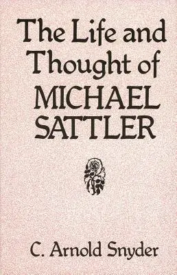 Michael Sattler élete és gondolatai - The Life and Thought of Michael Sattler