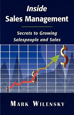 Belső értékesítési menedzsment: Az értékesítők és az értékesítés növelésének titkai - Inside Sales Management: Secrets to Growing Salespeople and Sales