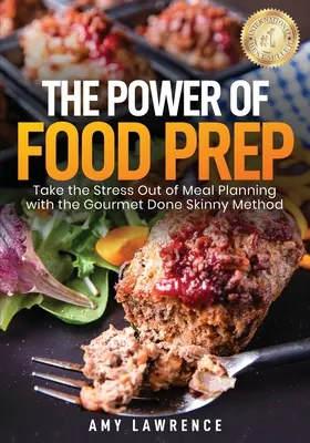 Az ételkészítés ereje: Vegye ki a stresszt az étkezés tervezéséből a Gourmet Done Skinny módszerrel - The Power of Food Prep: Take the Stress Out of Meal Planning with the Gourmet Done Skinny Method