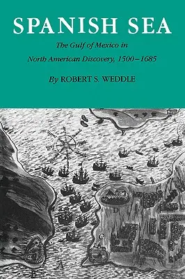 A spanyol tenger: A Mexikói-öböl Észak-Amerika felfedezésében 1500-1685 - Spanish Sea: The Gulf of Mexico in North America Discovery 1500-1685