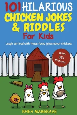 101 vidám csirkés vicc és találós kérdés gyerekeknek: Laugh Out Loud With These Funny Jokes About Chickens (WITH 35+ PICTURES!) - 101 Hilarious Chicken Jokes & Riddles For Kids: Laugh Out Loud With These Funny Jokes About Chickens (WITH 35+ PICTURES!)