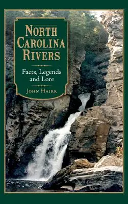 Észak-karolinai folyók: Tények, legendák és mondák - North Carolina Rivers: Facts, Legends and Lore