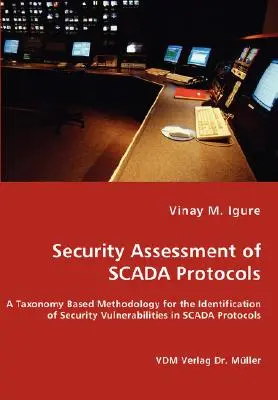 SCADA protokollok biztonsági értékelése - Taxonómián alapuló módszer a SCADA protokollok biztonsági sebezhetőségének azonosítására - Security Assessment of SCADA Protocols - A Taxonomy Based Methodology for the Identification of Security Vulnerabilities in SCADA Protocols