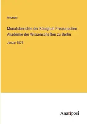 A berlini Porosz Királyi Tudományos Akadémia havi jelentései: 1879. január - Monatsberichte der Kniglich Preussischen Akademie der Wissenschaften zu Berlin: Januar 1879