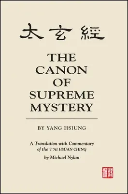 A legfőbb misztérium kánonja by Yang Hsiung: A t'Ai Hszan Csing fordítása és kommentárja Michael Nylan tollából - The Canon of Supreme Mystery by Yang Hsiung: A Translation with Commentary of the t'Ai Hsan Ching by Michael Nylan