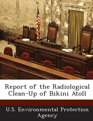 Jelentés a Bikini Atoll radiológiai tisztításáról - Report of the Radiological Clean-Up of Bikini Atoll