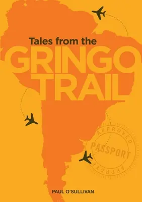 Mesék a Gringo ösvényről - Tales from the Gringo Trail