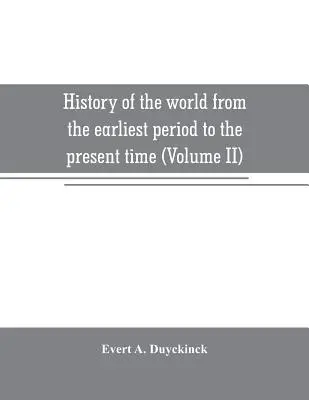 A világ története a legkorábbi időktől napjainkig (II. kötet) - History of the world from the earliest period to the present time (Volume II)