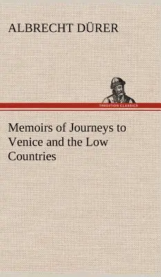 Emlékiratok velencei és alföldi utazásokról - Memoirs of Journeys to Venice and the Low Countries