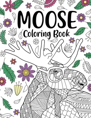 Moose Coloring Book: T.: Omalovánky pro dospělé, dárky pro milovníky malování, losí mandaly, aktivity, řemesla a koníčky, divoká příroda. - Moose Coloring Book: Coloring Books for Adults, Gifts for Painting Lover, Moose Mandala Coloring Pages, Activity Crafts & Hobbies, Wildlife