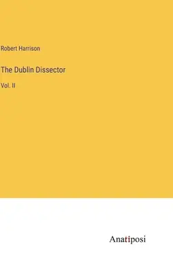 The Dublin Dissector: Vol. - The Dublin Dissector: Vol. II