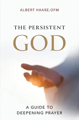 A kitartó Isten: A Guide to Deepening Prayer - The Persistent God: A Guide to Deepening Prayer