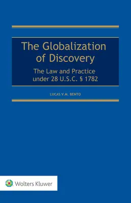 A felfedezés globalizációja: U.S.C. 1782 alapján: A jog és a gyakorlat - Globalization of Discovery: The Law and Practice under 28 U.S.C.  1782