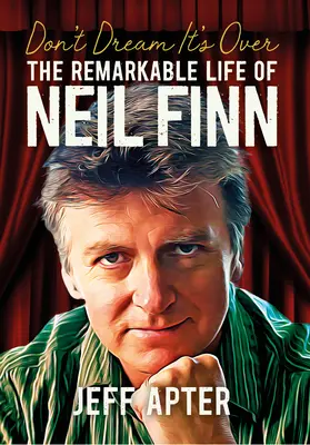 Don't Dream It's Over: Neil Finn figyelemre méltó élete - Don't Dream It's Over: The Remarkable Life of Neil Finn