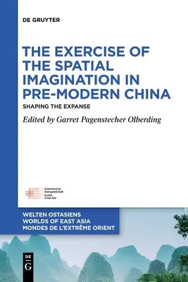 A térbeli képzelet gyakorlása a premodern Kínában: Shaping the Expanse - The Exercise of the Spatial Imagination in Pre-Modern China: Shaping the Expanse